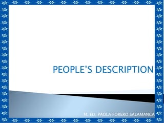 PEOPLE’S DESCRIPTION
M. ED. PAOLA FORERO SALAMANCA
 