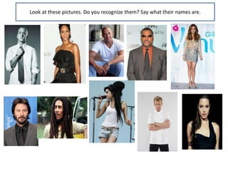 Look at these pictures. Do you recognize them? Say what their names are.
 