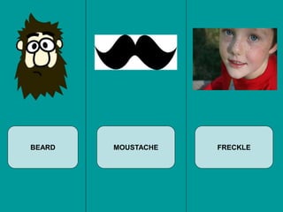 BEARD MOUSTACHE FRECKLE
 