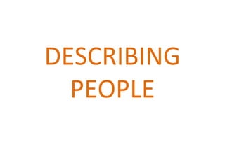 DESCRIBING
  PEOPLE
 