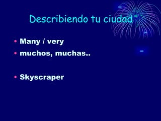 Describiendo tu ciudad Many / very muchos, muchas.. Skyscraper 