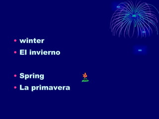 winter El invierno Spring La primavera 