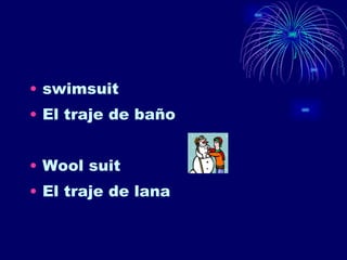 swimsuit El traje de baño Wool suit El traje de lana 