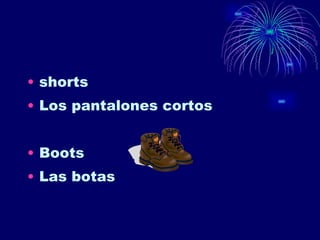 shorts Los pantalones cortos Boots Las botas  