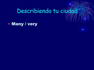 Describiendo tu ciudad Many / very 