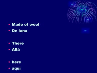 Made of wool De lana There Allá here aquí 