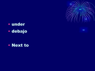 under debajo Next to 
