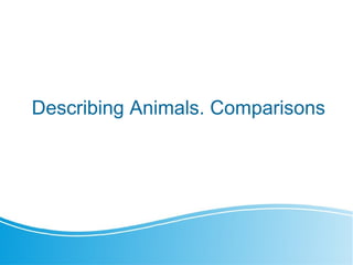 Describing Animals. Comparisons
 