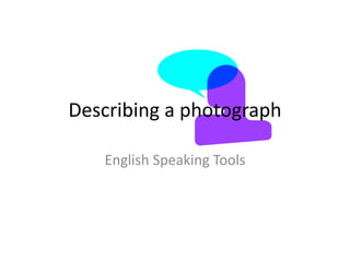 Describing a photograph
English Speaking Tools
 