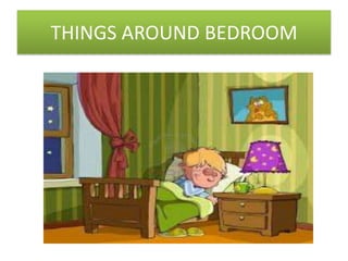 THINGS AROUND BEDROOM

 