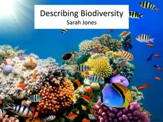 Describing Biodiversity 
Sarah Jones 
wallwidehd.com 
 
