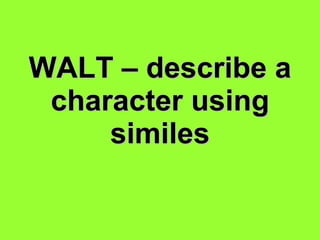 WALT – describe a character using similes 