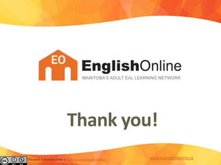 Thank you!
This work is licensed under a Creative Commons Attribution-
NonCommercial 3.0 Unported License.
www.myenglishonline.ca
 