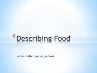 Some useful food adjectives
*
 