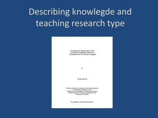 Describing knowlegde and 
teaching research type 
 