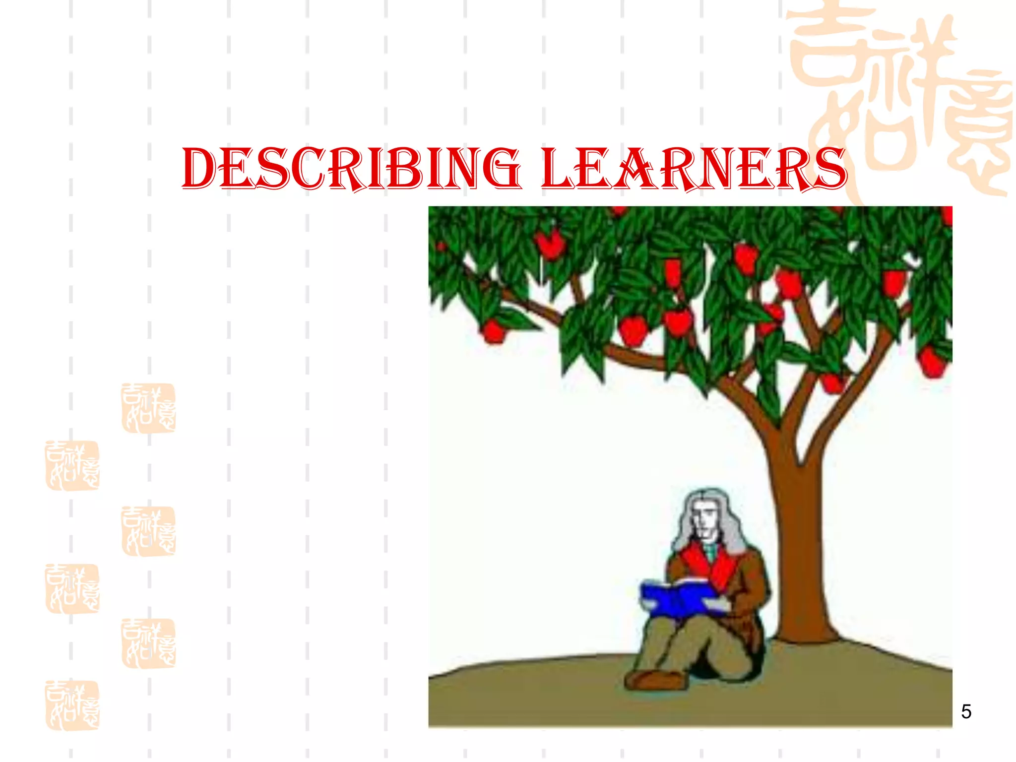 DESCRIBING LEARNERS




                      5
 