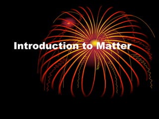 Introduction to Matter 