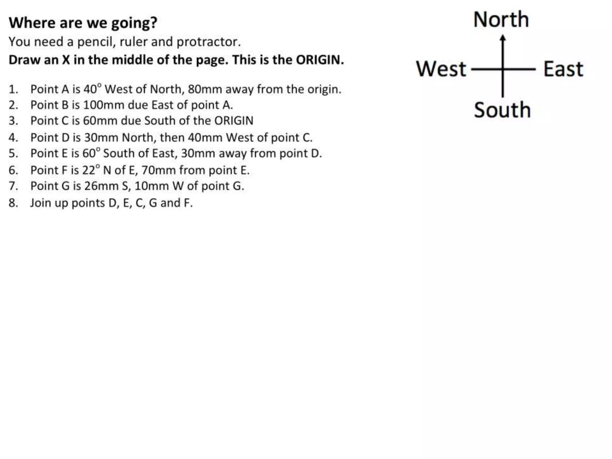 North
South
EastWest
“North of West”
“East of North”
“ South of East”
“ West of South”
“West of North”
“South of West”
“ East of South”
“ North of East”
origin
A B
C
D
E
F
G
m.socrative.com/student/
Room: N304
 
