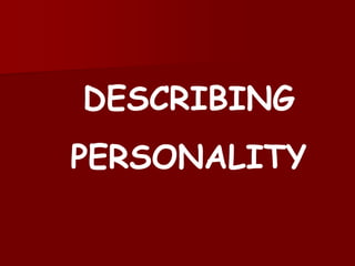 DESCRIBING PERSONALITY