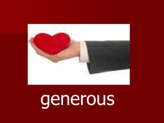 generous