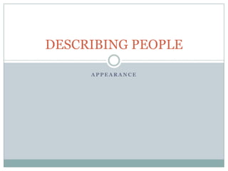 Appearance DESCRIBING PEOPLE 
