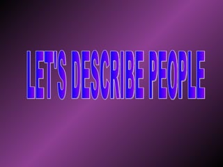 LET'S DESCRIBE PEOPLE 