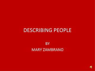 DESCRIBING PEOPLE BY MARY ZAMBRANO 