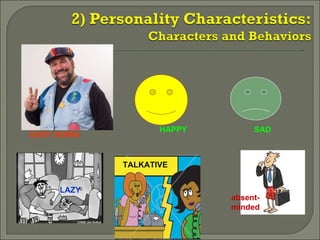 LAZY TALKATIVE absent-minded EASY GOING HAPPY  SAD 