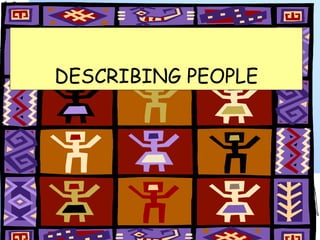 DESCRIBING PEOPLE
 