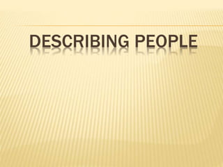 DESCRIBING PEOPLE 
 