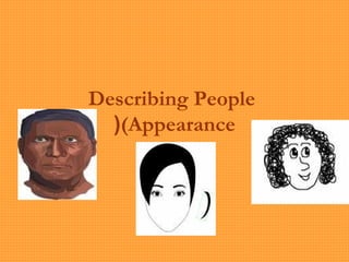 Describing People
(Appearance(
 