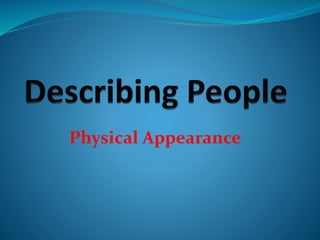 Physical Appearance
 