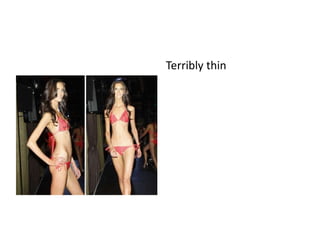 Terribly thin
 