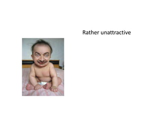 Rather unattractive
 