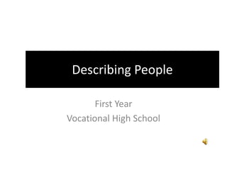 Describing People
First Year
Vocational High School
 