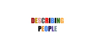DESCRIBING
PEOPLE
 