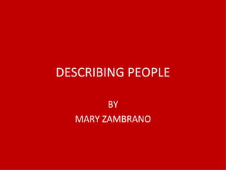 DESCRIBING PEOPLE BY MARY ZAMBRANO 
