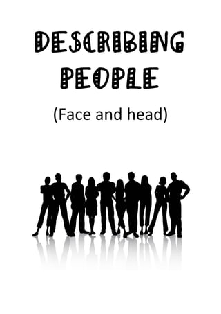 DESCRIBING
  PEOPLE
 (Face and head)
 
