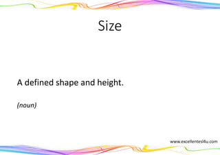 Size
A defined shape and height.
(noun)
www.excellentesl4u.com
 