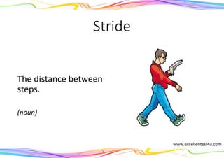 Stride
The distance between
steps.
(noun)
www.excellentesl4u.com
 