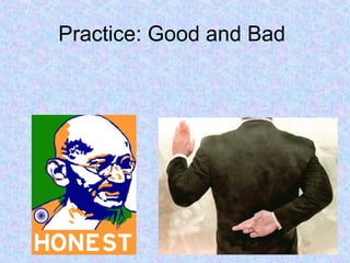 Practice: Good and Bad
 