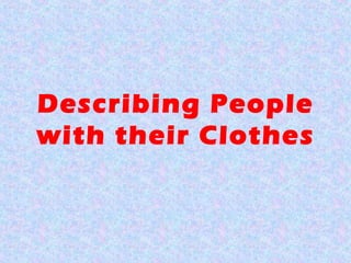 Describing People
with their Clothes
 