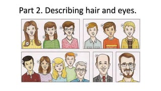 Part 2. Describing hair and eyes.
 