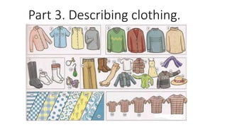 Part 3. Describing clothing.
 