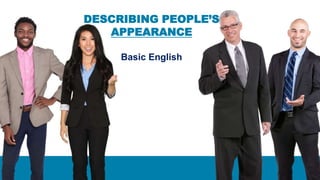 DESCRIBING PEOPLE’S
APPEARANCE
Basic English
 