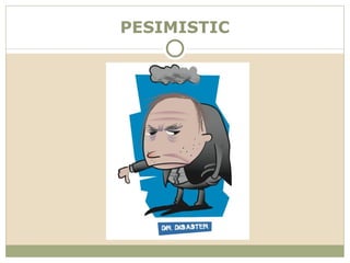 PESIMISTIC
 