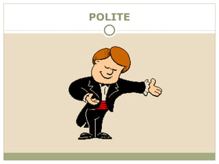 POLITE
 
