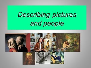 Describing pictures
and people
 