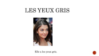 Elle a les yeux gris.
 