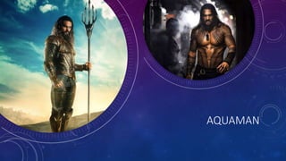 AQUAMAN
 